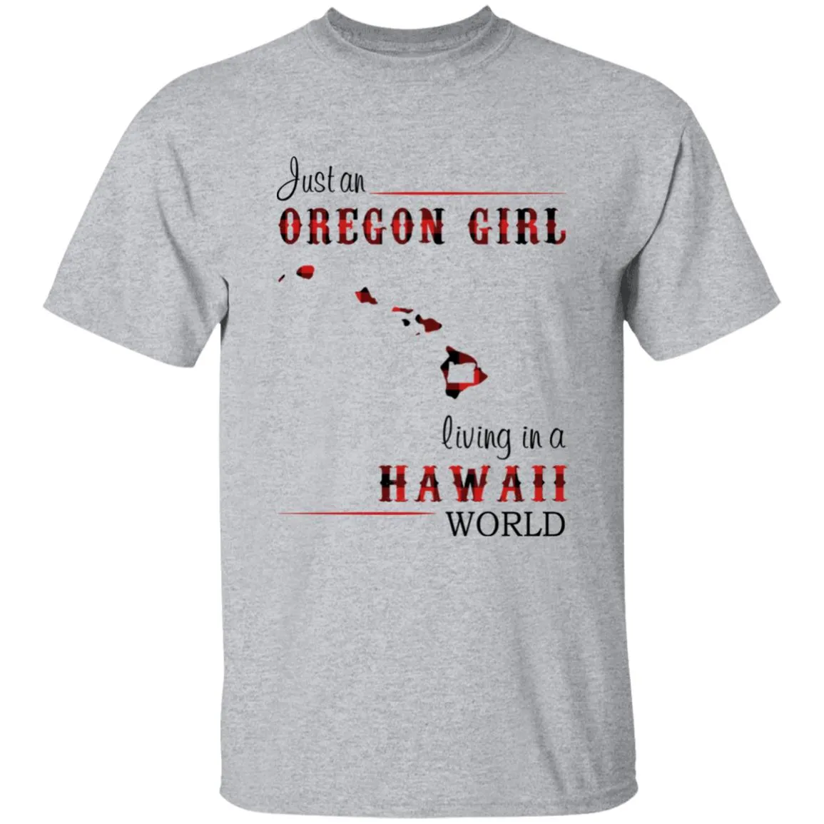 Just An Oregon Girl Living In A Hawaii World T-shirt