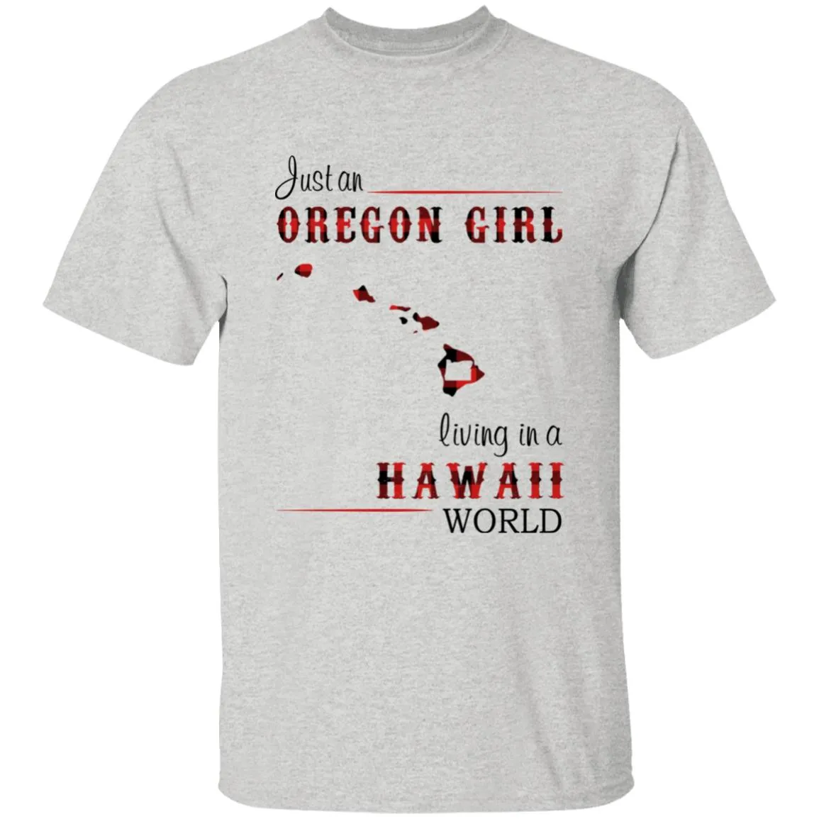 Just An Oregon Girl Living In A Hawaii World T-shirt