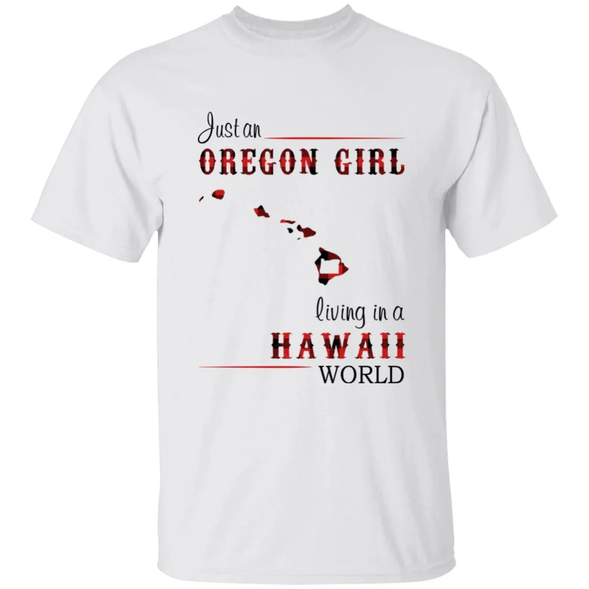 Just An Oregon Girl Living In A Hawaii World T-shirt