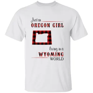 Just An Oregon Girl Living In A Wyoming World T-shirt