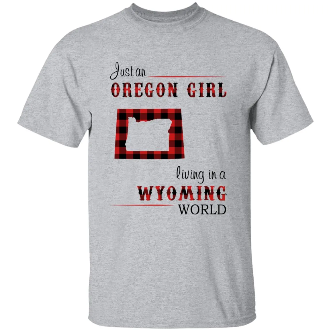 Just An Oregon Girl Living In A Wyoming World T-shirt
