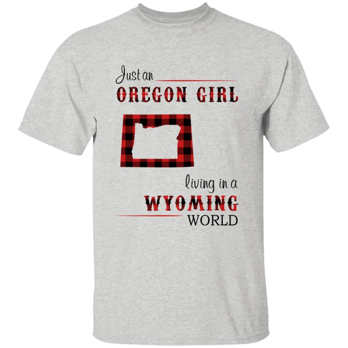 Just An Oregon Girl Living In A Wyoming World T-shirt
