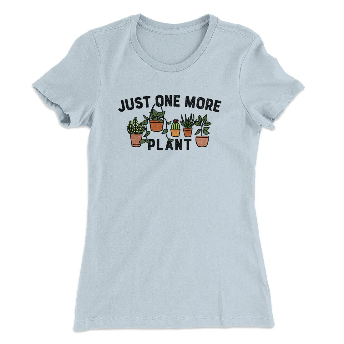 Just One More Plant Women's T-Shirt