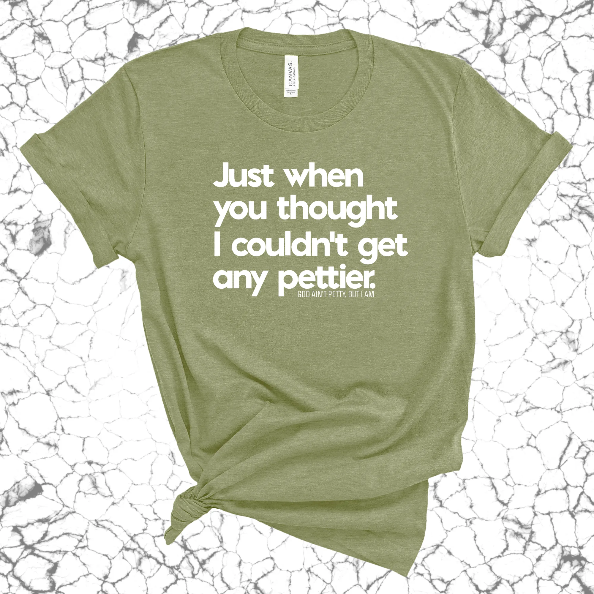 Just when you thought I couldn't get any pettier Unisex Tee