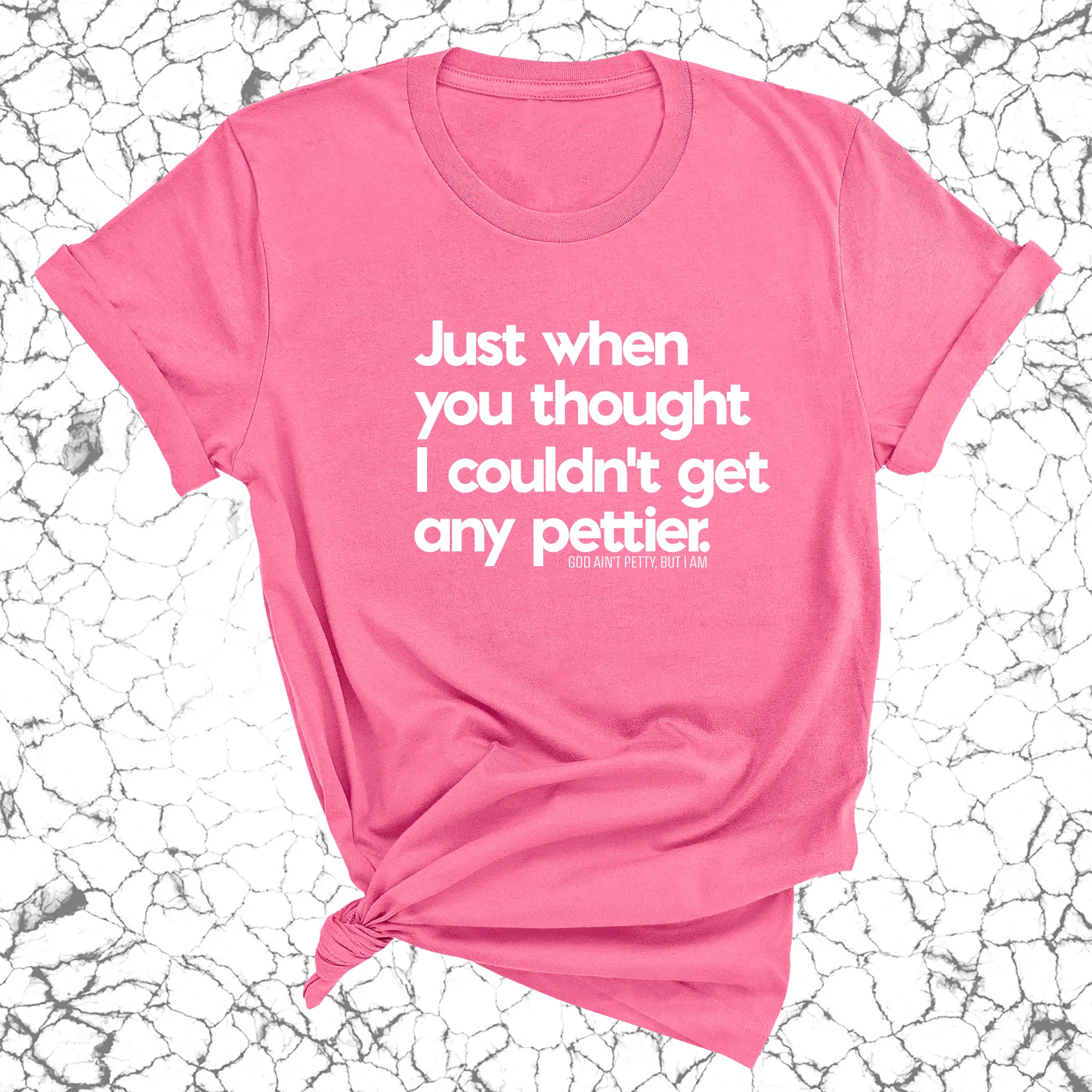 Just when you thought I couldn't get any pettier Unisex Tee