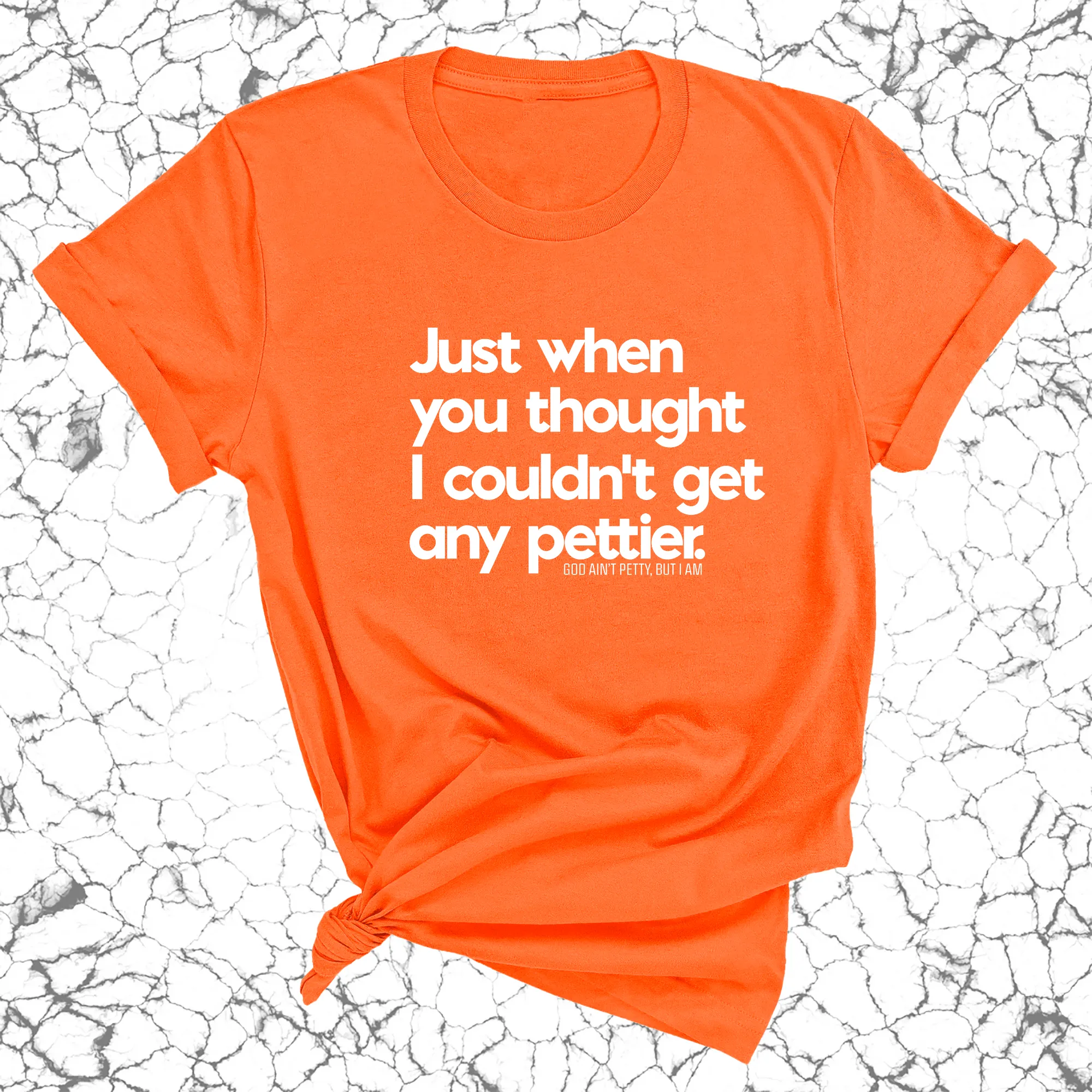 Just when you thought I couldn't get any pettier Unisex Tee