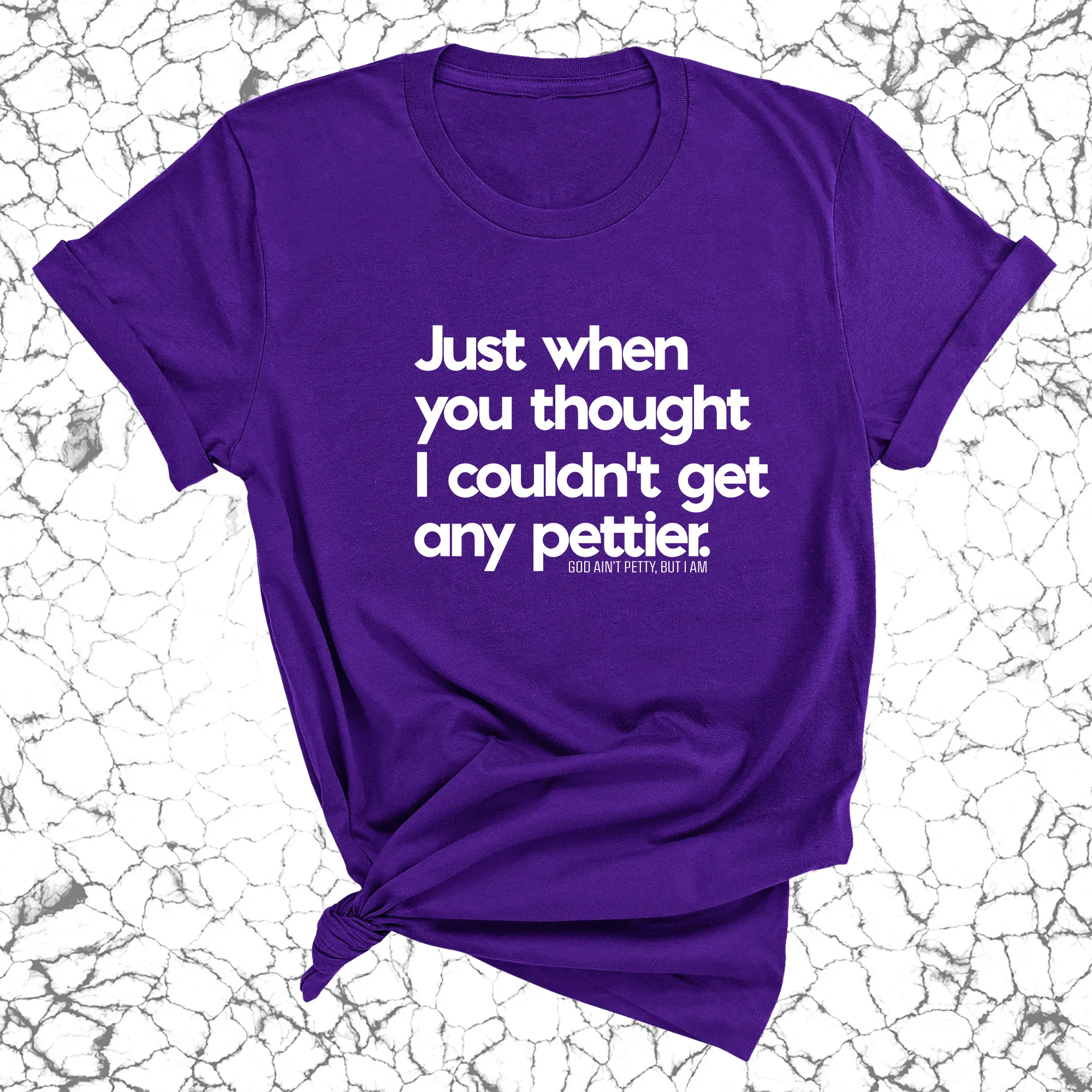 Just when you thought I couldn't get any pettier Unisex Tee