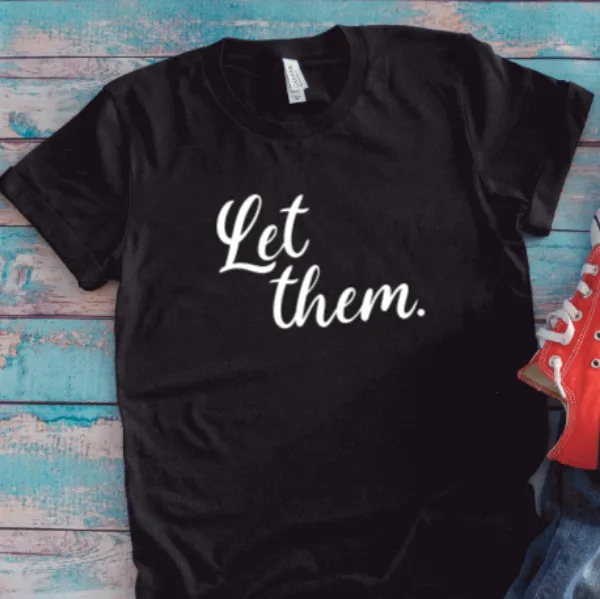 Let Them, Inspirational, Black, Unisex Short Sleeve T-shirt