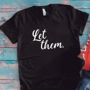 Let Them, Inspirational, Black, Unisex Short Sleeve T-shirt
