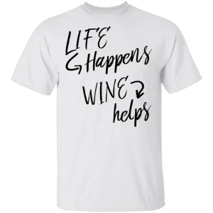 Life Happens Wine Helps T-Shirt