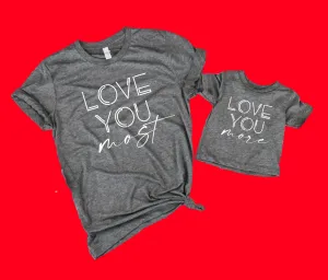 Love You More Love You Most Shirts | Matching Shirts | Mommy and Me Shirts