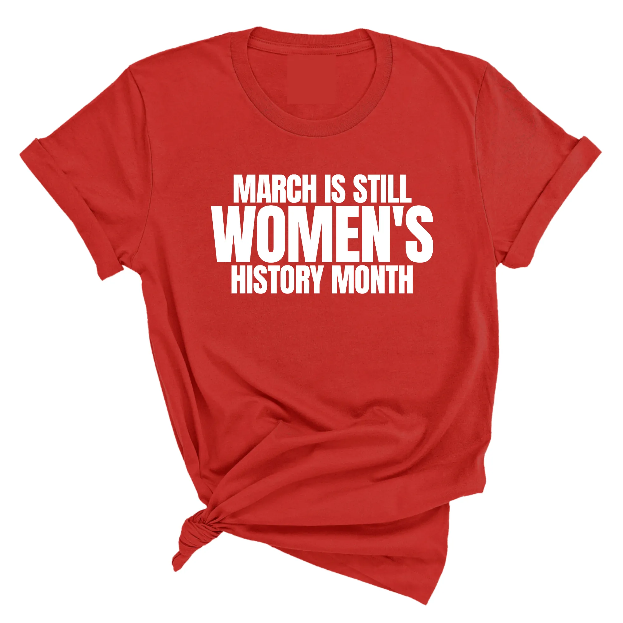 March is still Women's History Month Unisex TEE (NEW COLORWAYS)
