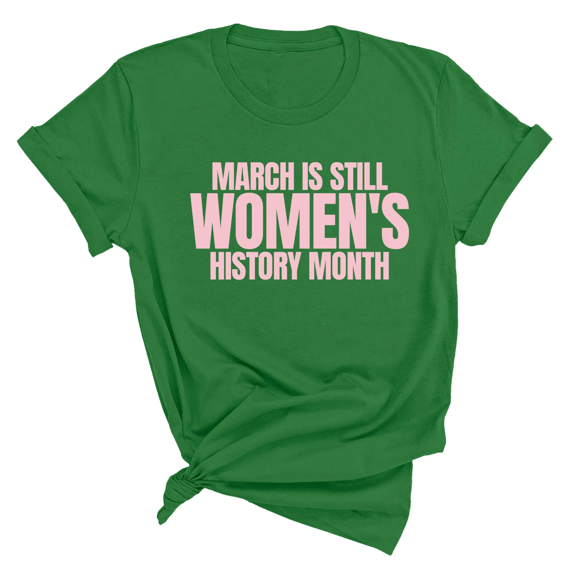 March is still Women's History Month Unisex TEE (NEW COLORWAYS)