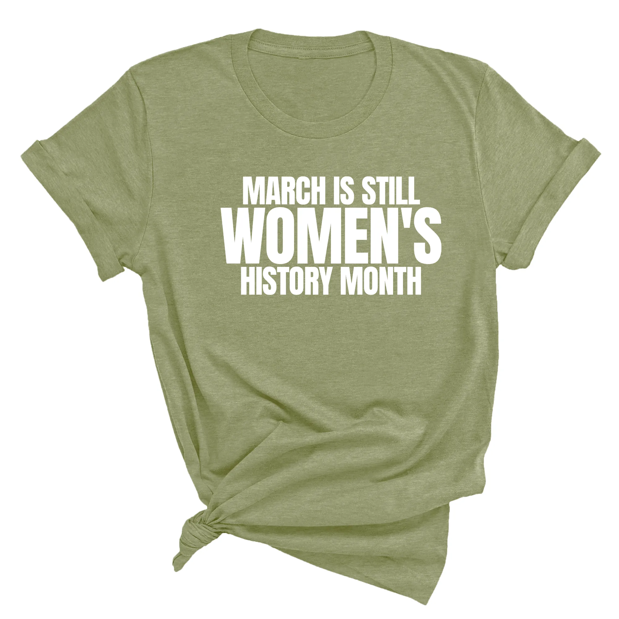 March is still Women's History Month Unisex TEE (NEW COLORWAYS)