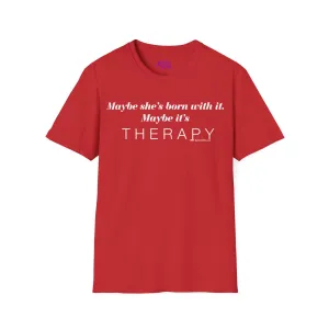 Maybe It's Therapy Unisex T-Shirt