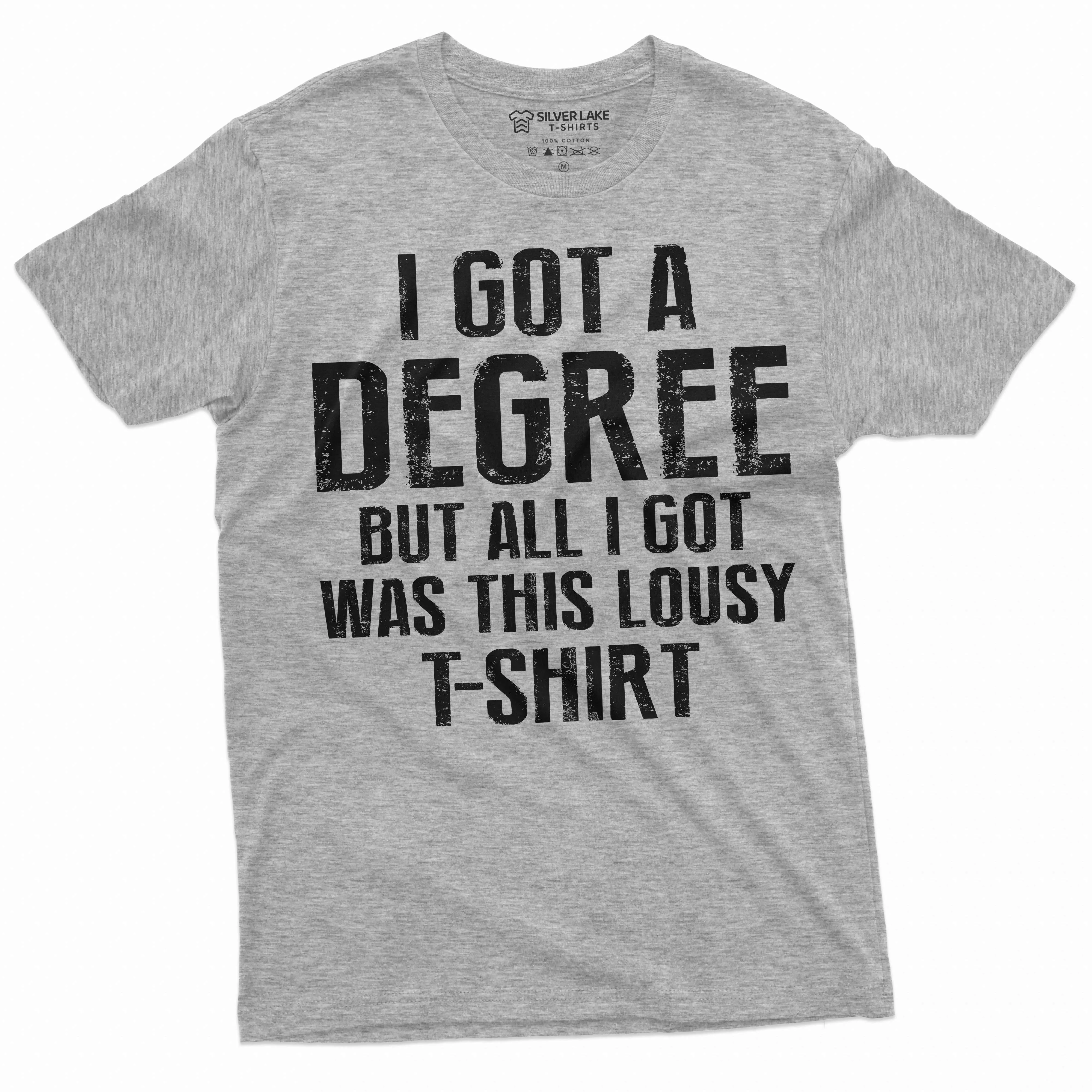 Men's Funny graduation shirt I got a degree tee shirt High School College University Graduate Tee