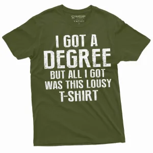 Men's Funny graduation shirt I got a degree tee shirt High School College University Graduate Tee