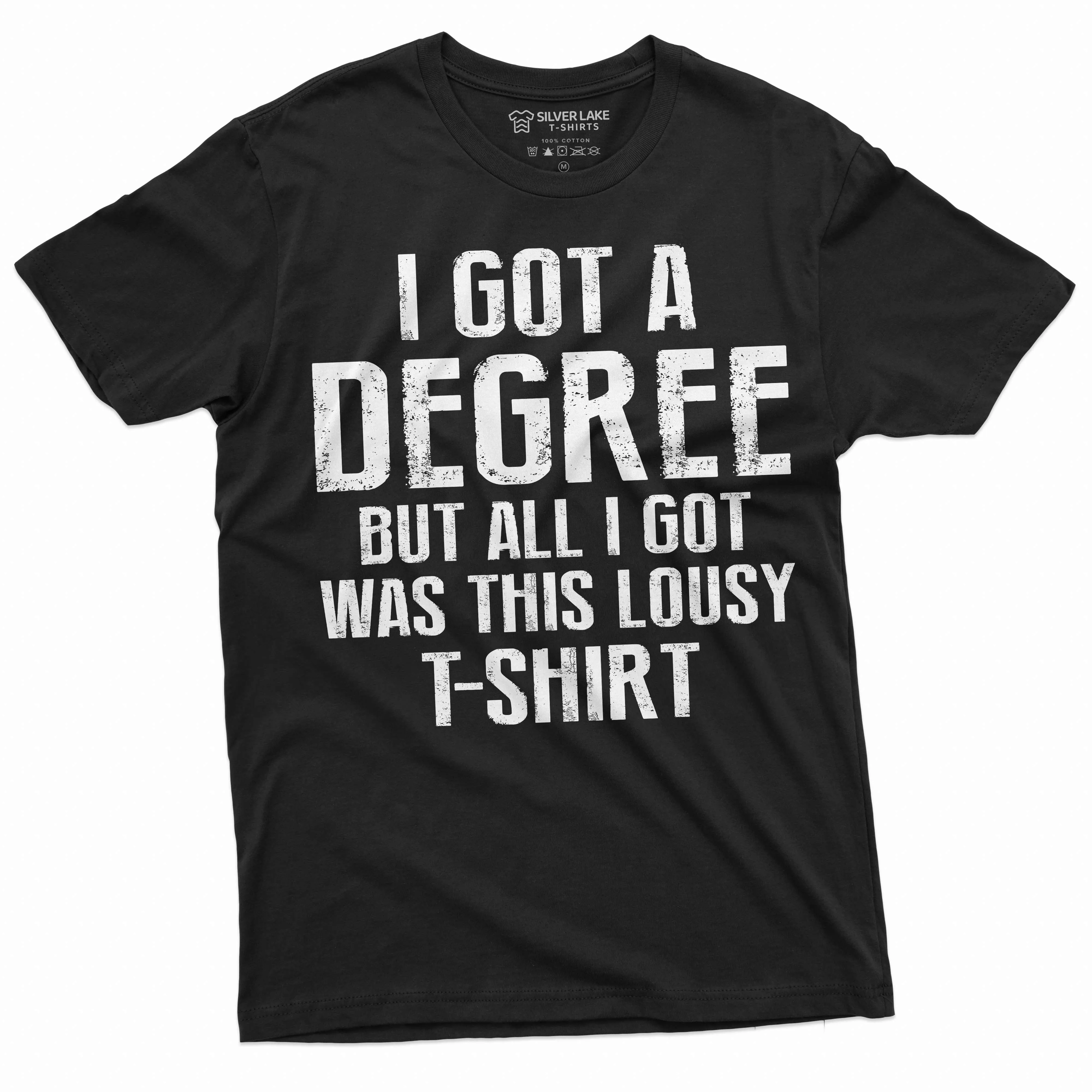 Men's Funny graduation shirt I got a degree tee shirt High School College University Graduate Tee