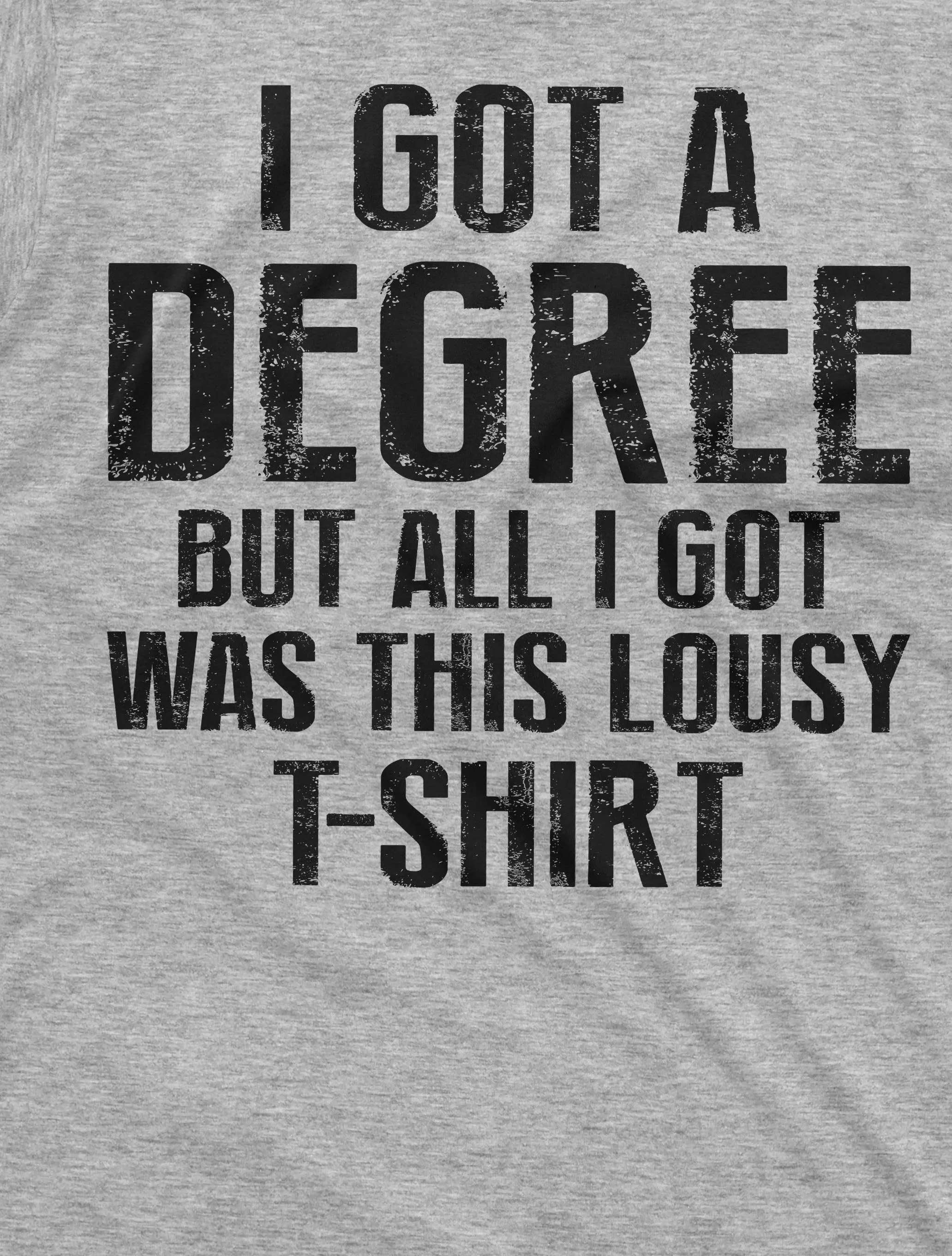 Men's Funny graduation shirt I got a degree tee shirt High School College University Graduate Tee