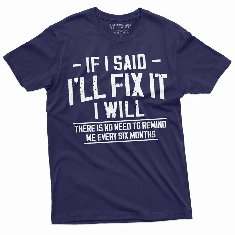 Men's Funny I will fix it later T-shirt no need to remind in every 6 months lazy Laziness Tee Shirt