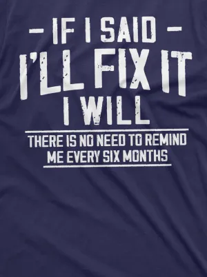 Men's Funny I will fix it later T-shirt no need to remind in every 6 months lazy Laziness Tee Shirt