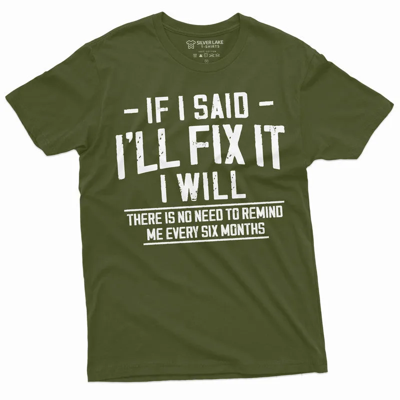 Men's Funny I will fix it later T-shirt no need to remind in every 6 months lazy Laziness Tee Shirt