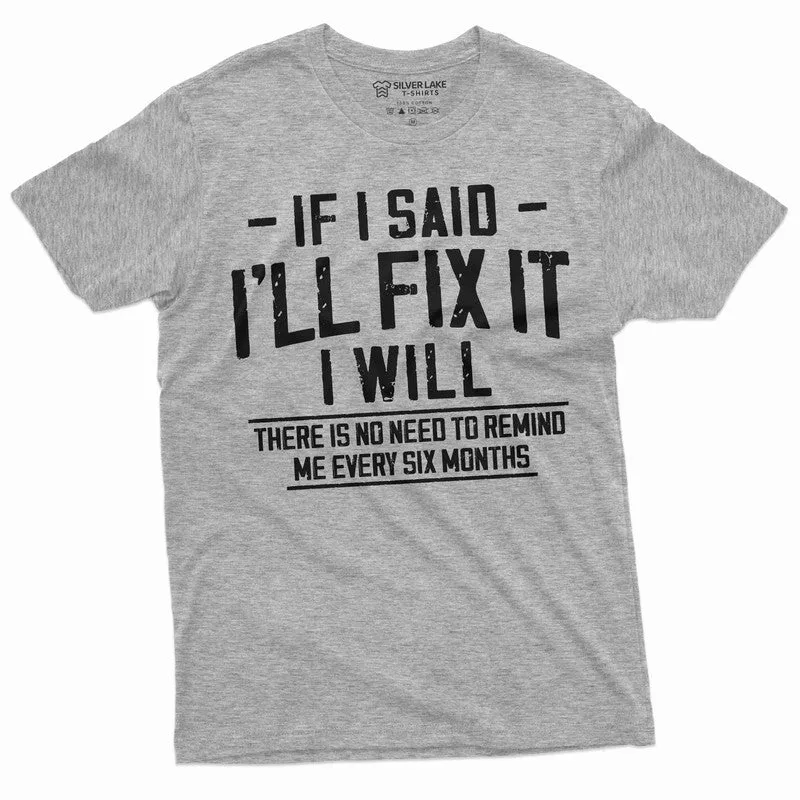 Men's Funny I will fix it later T-shirt no need to remind in every 6 months lazy Laziness Tee Shirt