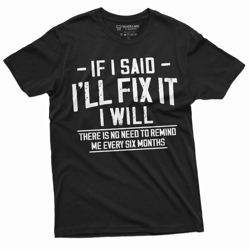 Men's Funny I will fix it later T-shirt no need to remind in every 6 months lazy Laziness Tee Shirt