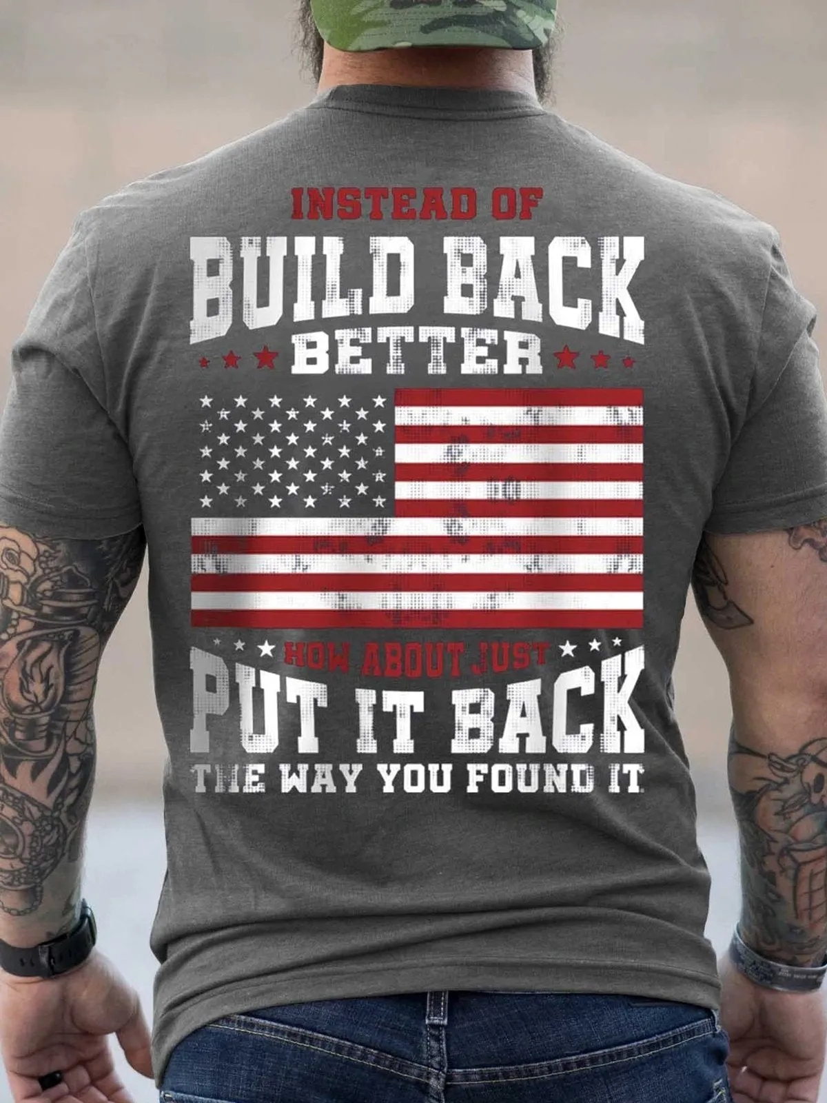 Men's Instead Of Build Back Better How About Just Put It Back The Way You Found It T-Shirt