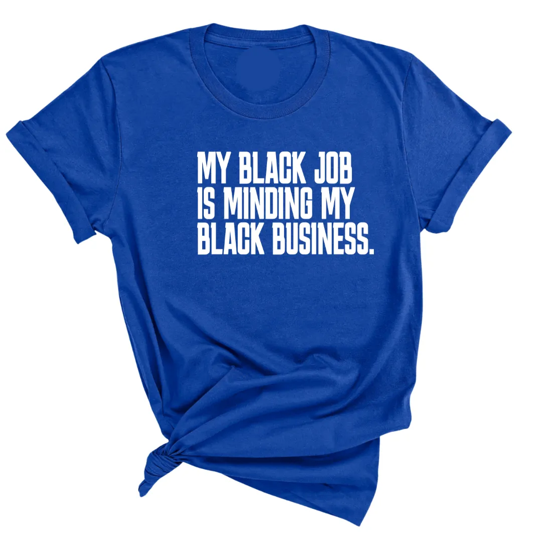 My Black Job is Minding My Black Business Unisex Tee