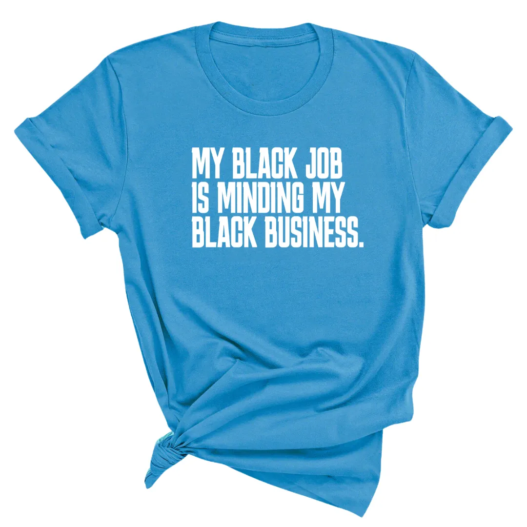 My Black Job is Minding My Black Business Unisex Tee