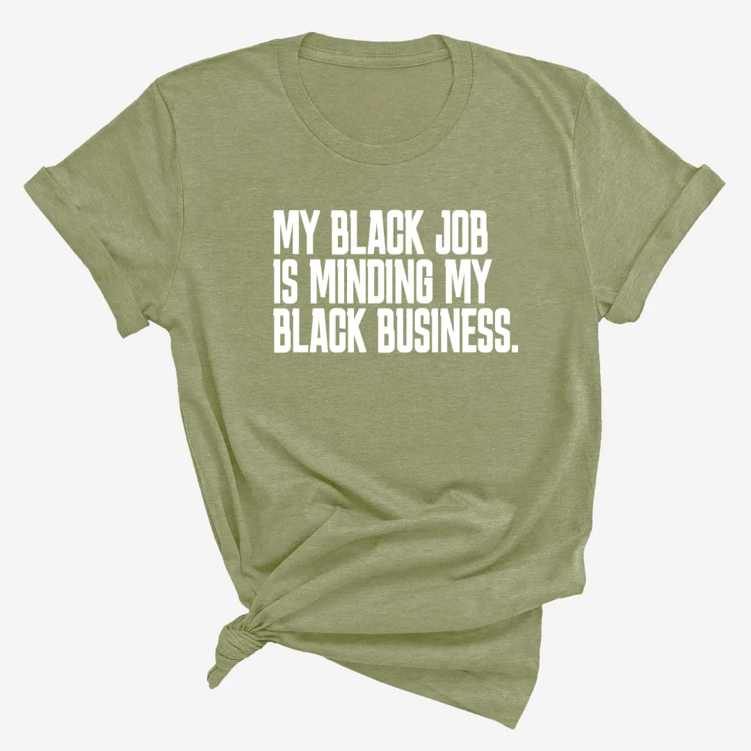 My Black Job is Minding My Black Business Unisex Tee