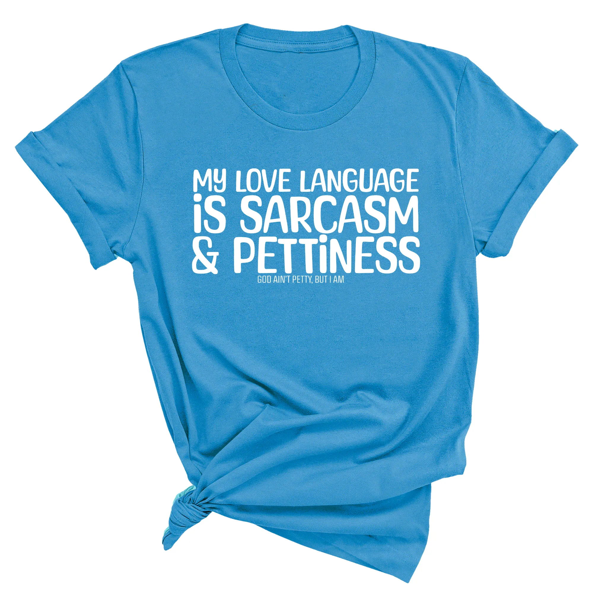 My Love language is Sarcasm and Pettiness Unisex Tee