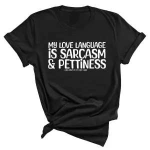 My Love language is Sarcasm and Pettiness Unisex Tee