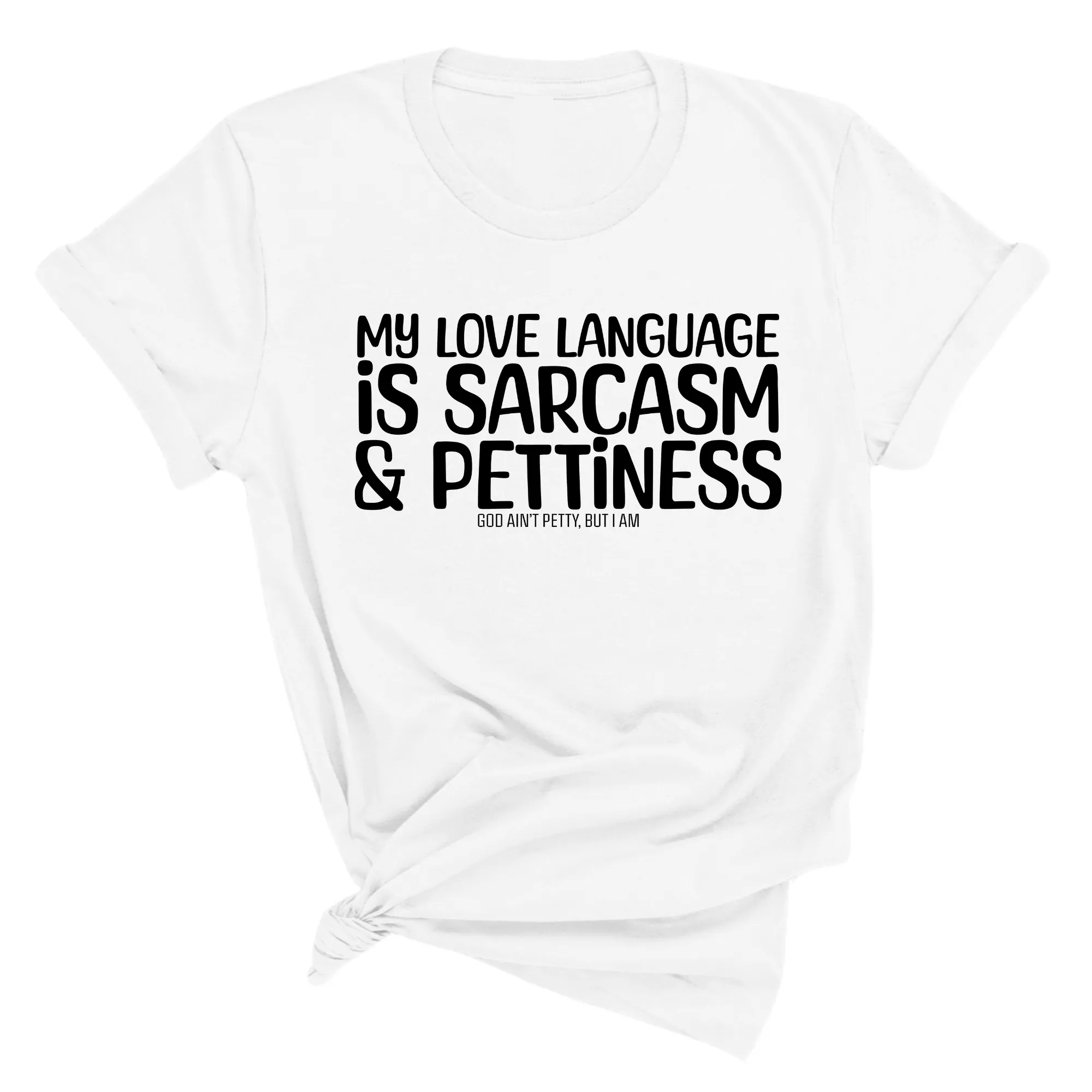 My Love language is Sarcasm and Pettiness Unisex Tee