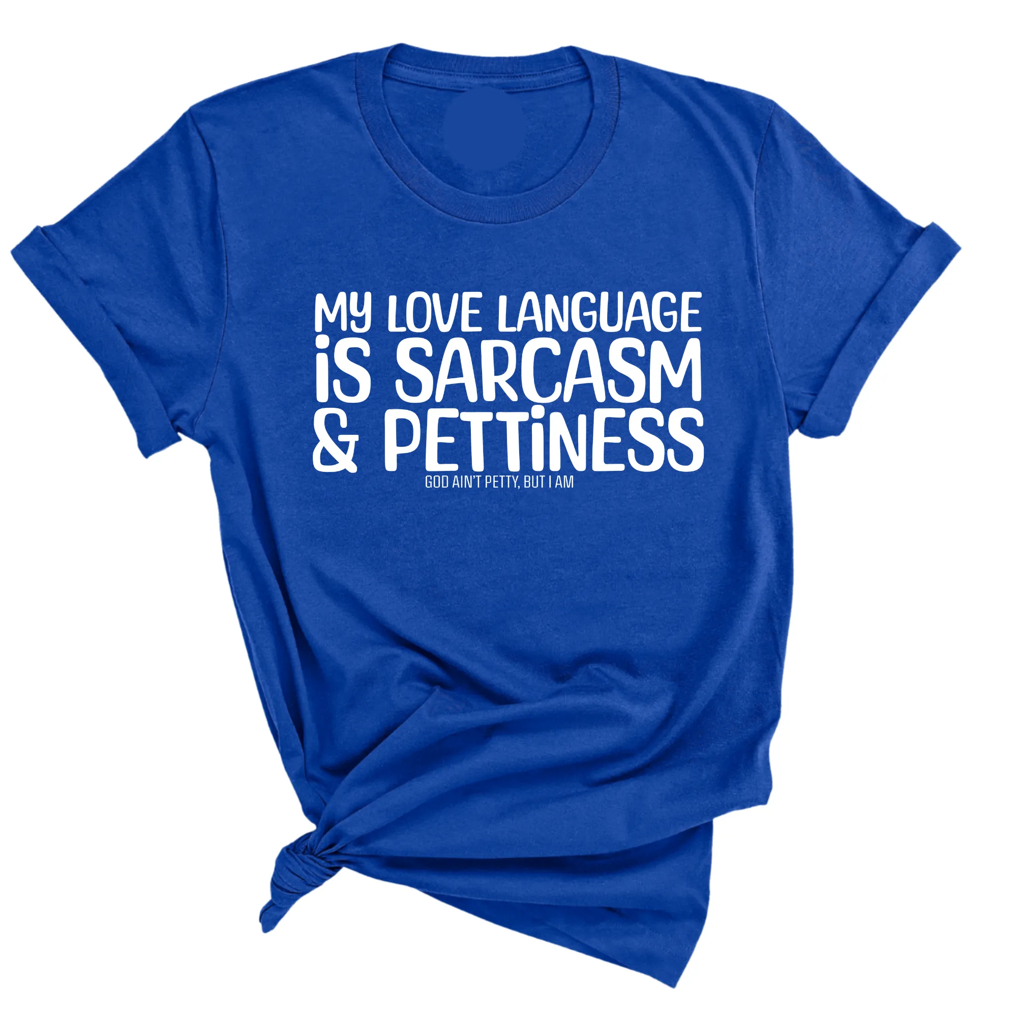 My Love language is Sarcasm and Pettiness Unisex Tee