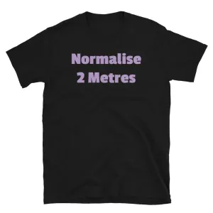 Normalise 2 Metres Funny Slogan T-Shirt