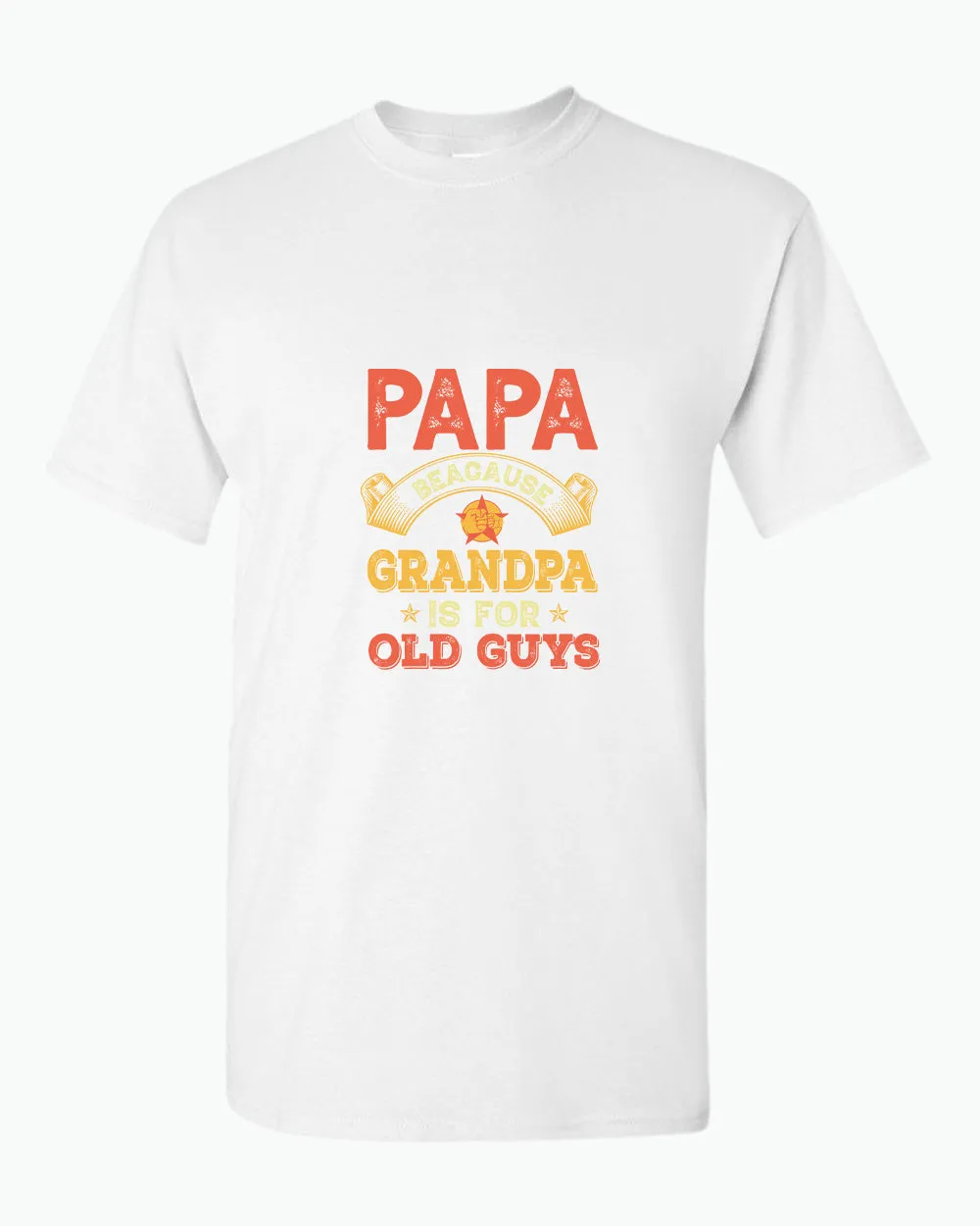 Papa because grandpa is for old guys t-shirt, funny grandpa tees