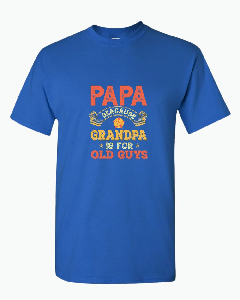 Papa because grandpa is for old guys t-shirt, funny grandpa tees