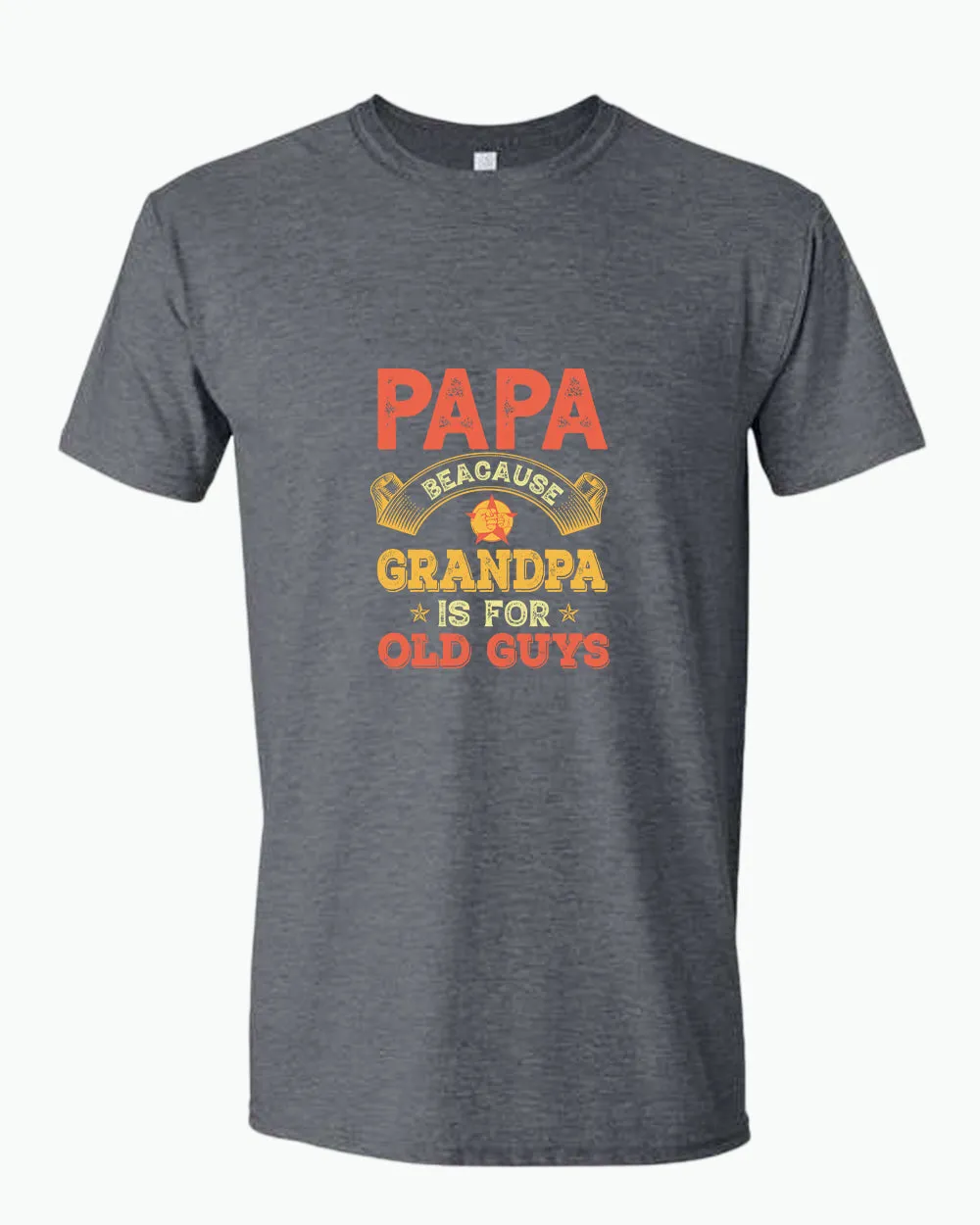 Papa because grandpa is for old guys t-shirt, funny grandpa tees