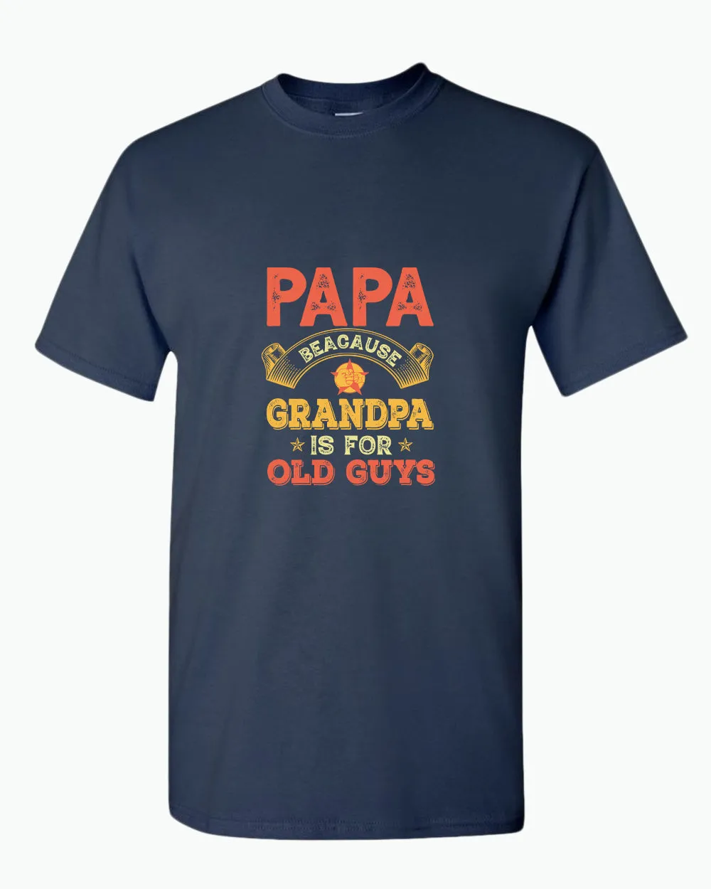 Papa because grandpa is for old guys t-shirt, funny grandpa tees