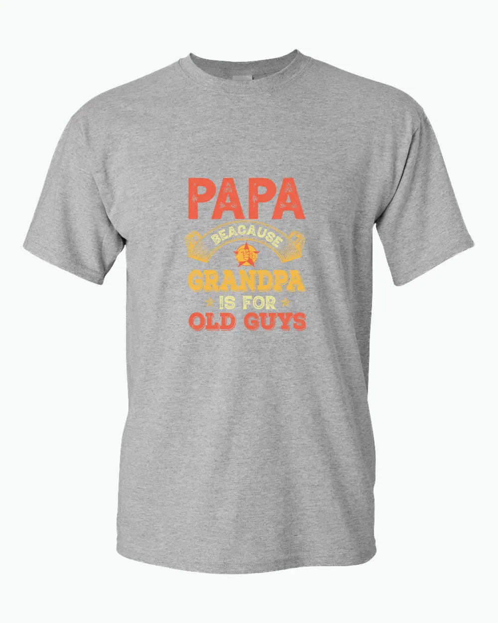 Papa because grandpa is for old guys t-shirt, funny grandpa tees