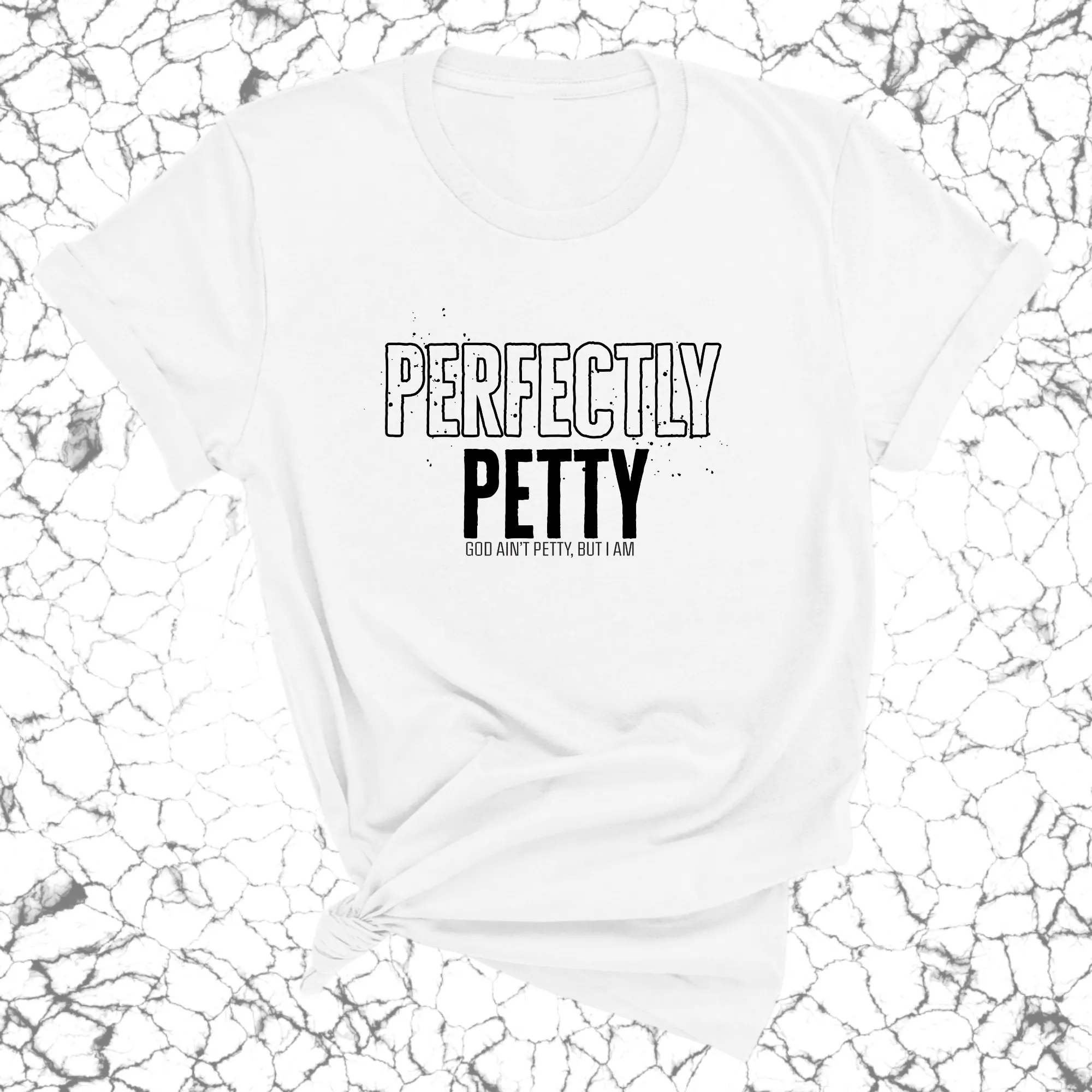 Perfectly Petty Unisex Tee