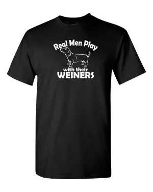 Real Men Play With Their Weiners T-shirt