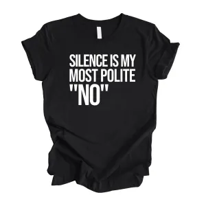 Silence is my Most Polite No Unisex Tee