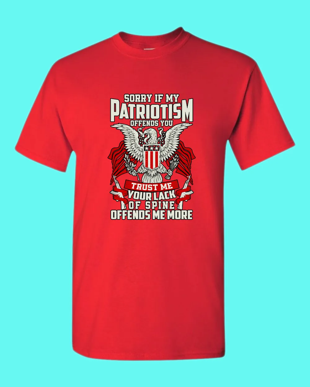 Sorry If My Patriotism offends you T-shirt