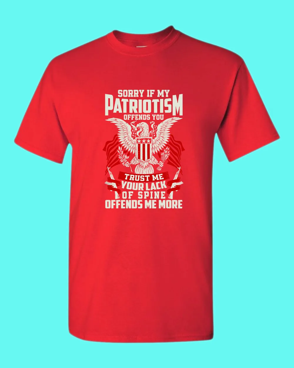 Sorry If My Patriotism offends you T-shirt