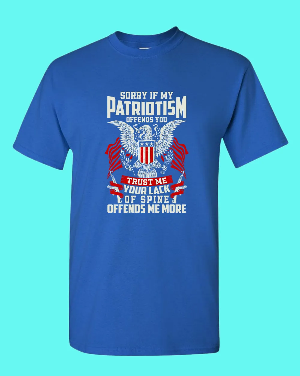 Sorry If My Patriotism offends you T-shirt