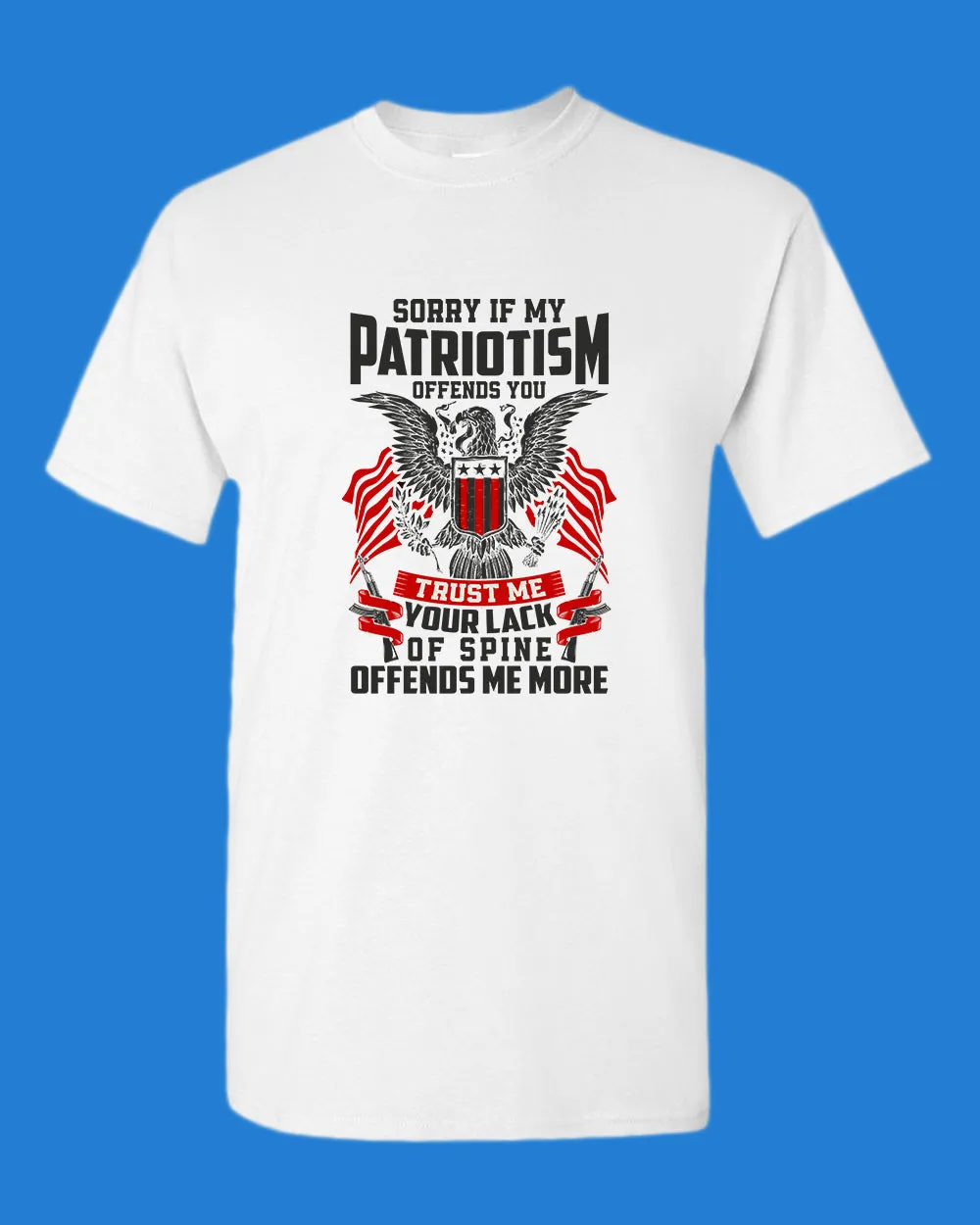 Sorry If My Patriotism offends you T-shirt