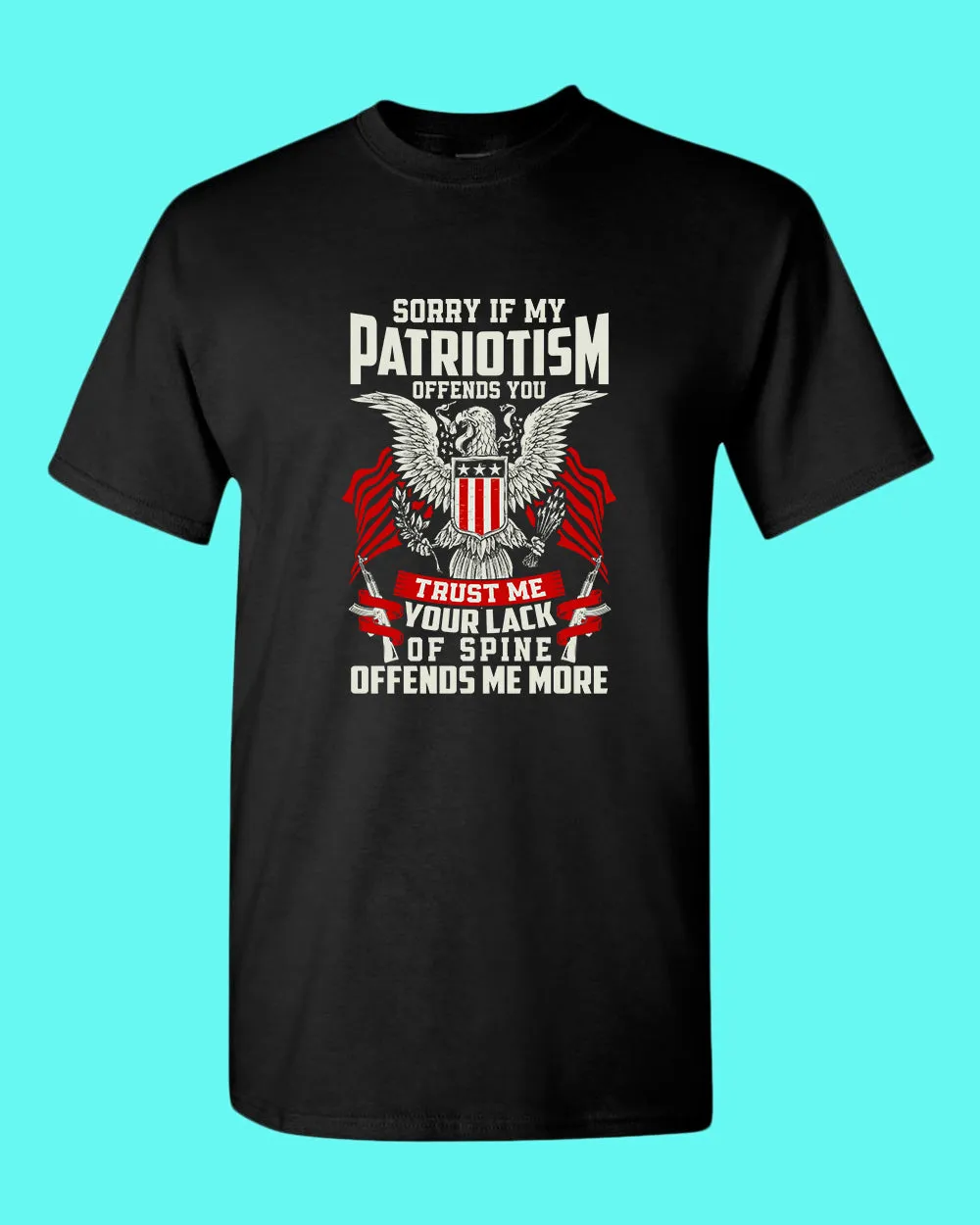 Sorry If My Patriotism offends you T-shirt